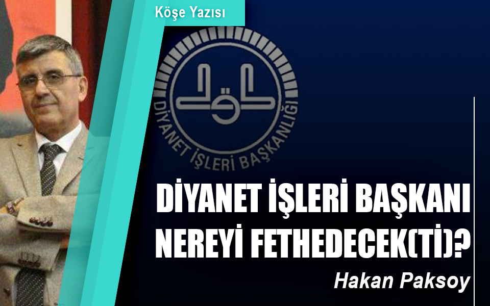 302117Diyanet İşleri Başkanı nereyi fethedecek(ti).jpg